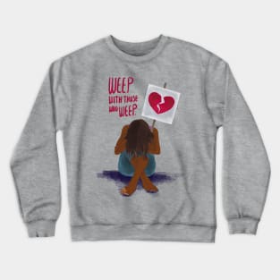 Weep With Those Who Weep Crewneck Sweatshirt